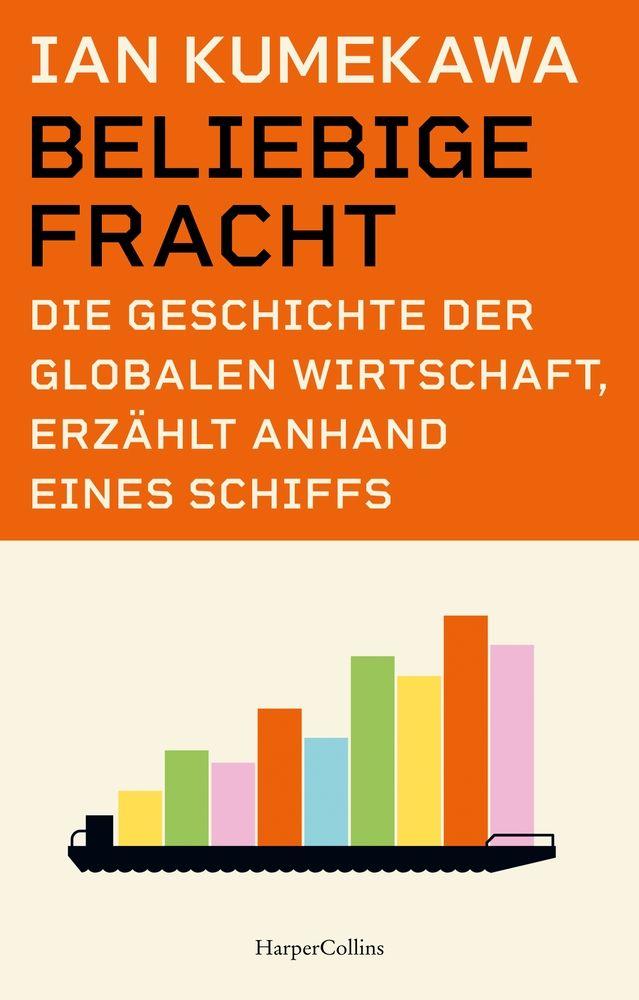 Vorderes Coverbild Beliebige Fracht. Die Geschichte der globalen Wirtschaft, erzählt anhand eines Schiffs