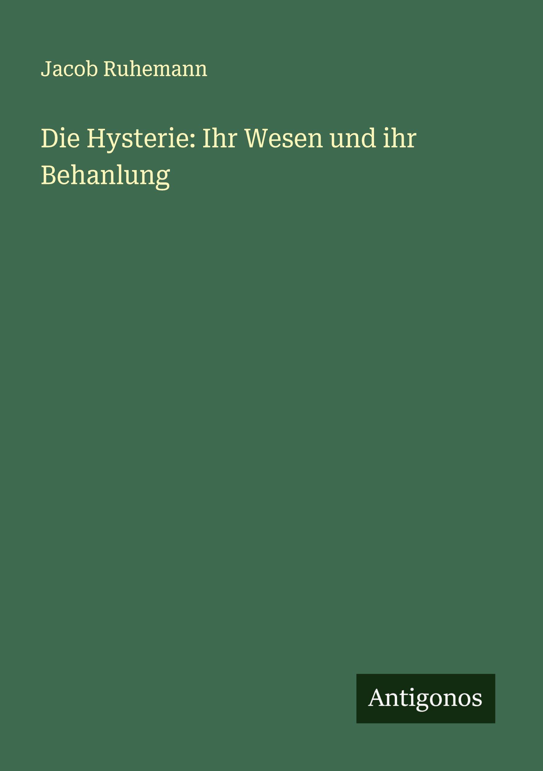 Vorderes Coverbild Die Hysterie: Ihr Wesen und ihr Behanlung