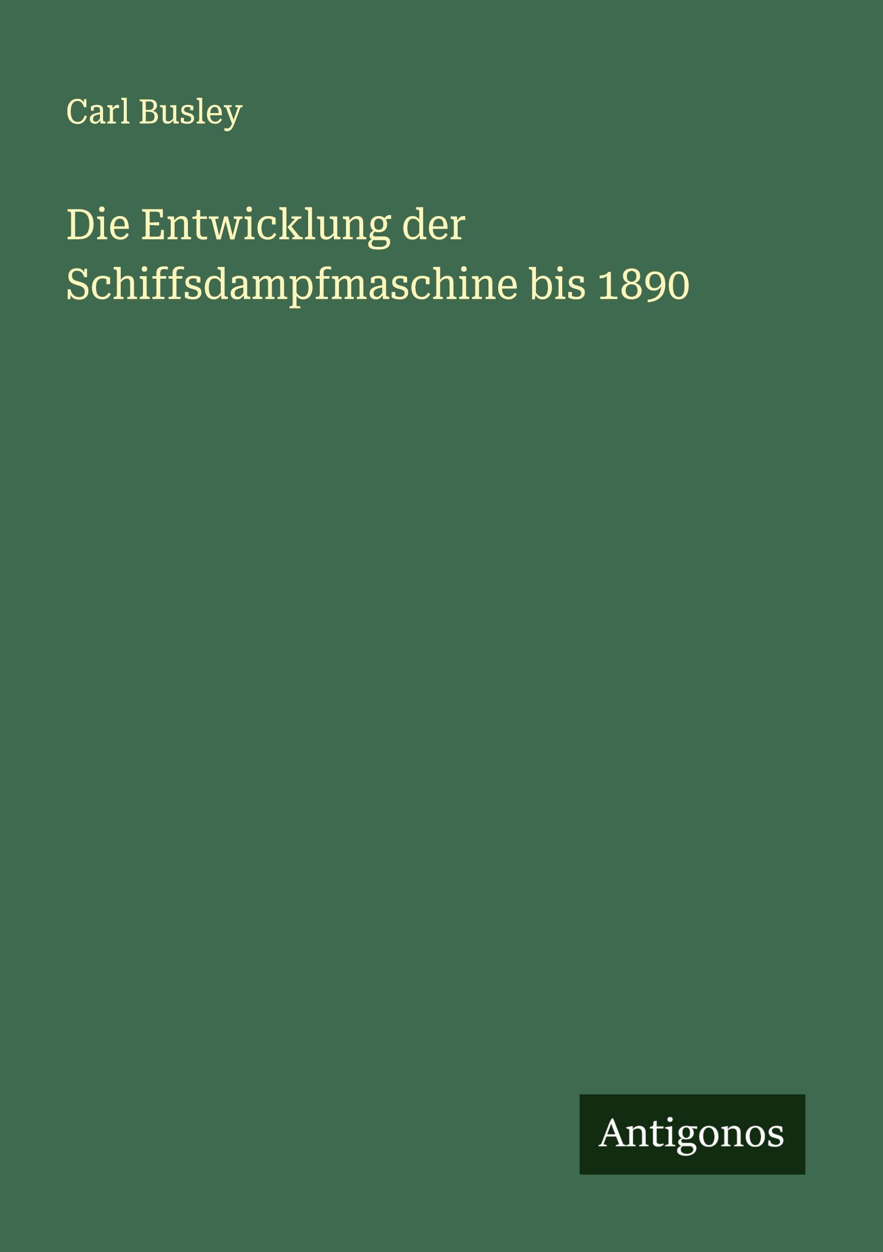 Vorderes Coverbild Die Entwicklung der Schiffsdampfmaschine bis 1890