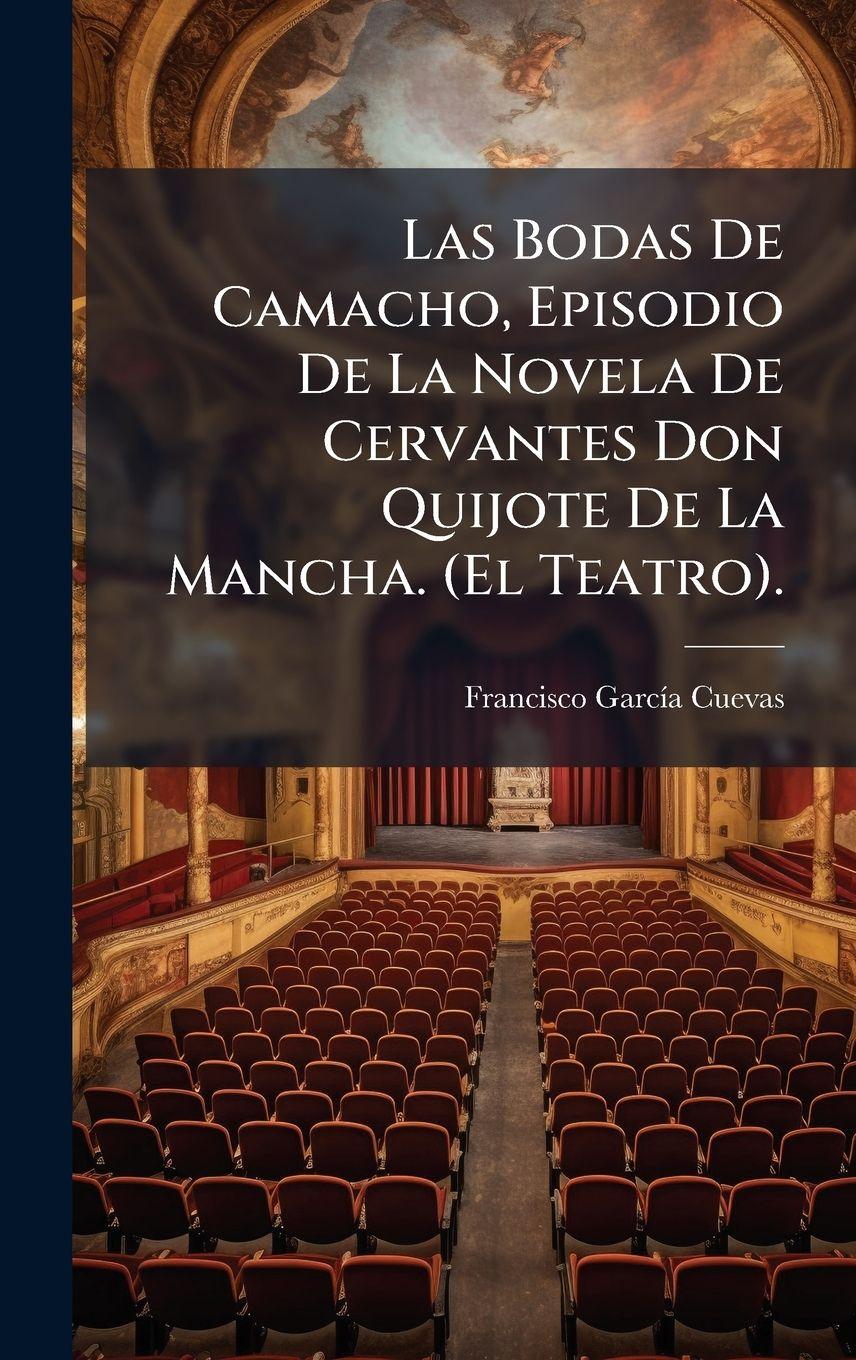 Vorderes Coverbild Las Bodas De Camacho, Episodio De La Novela De Cervantes Don Quijote De La Mancha. (El Teatro).