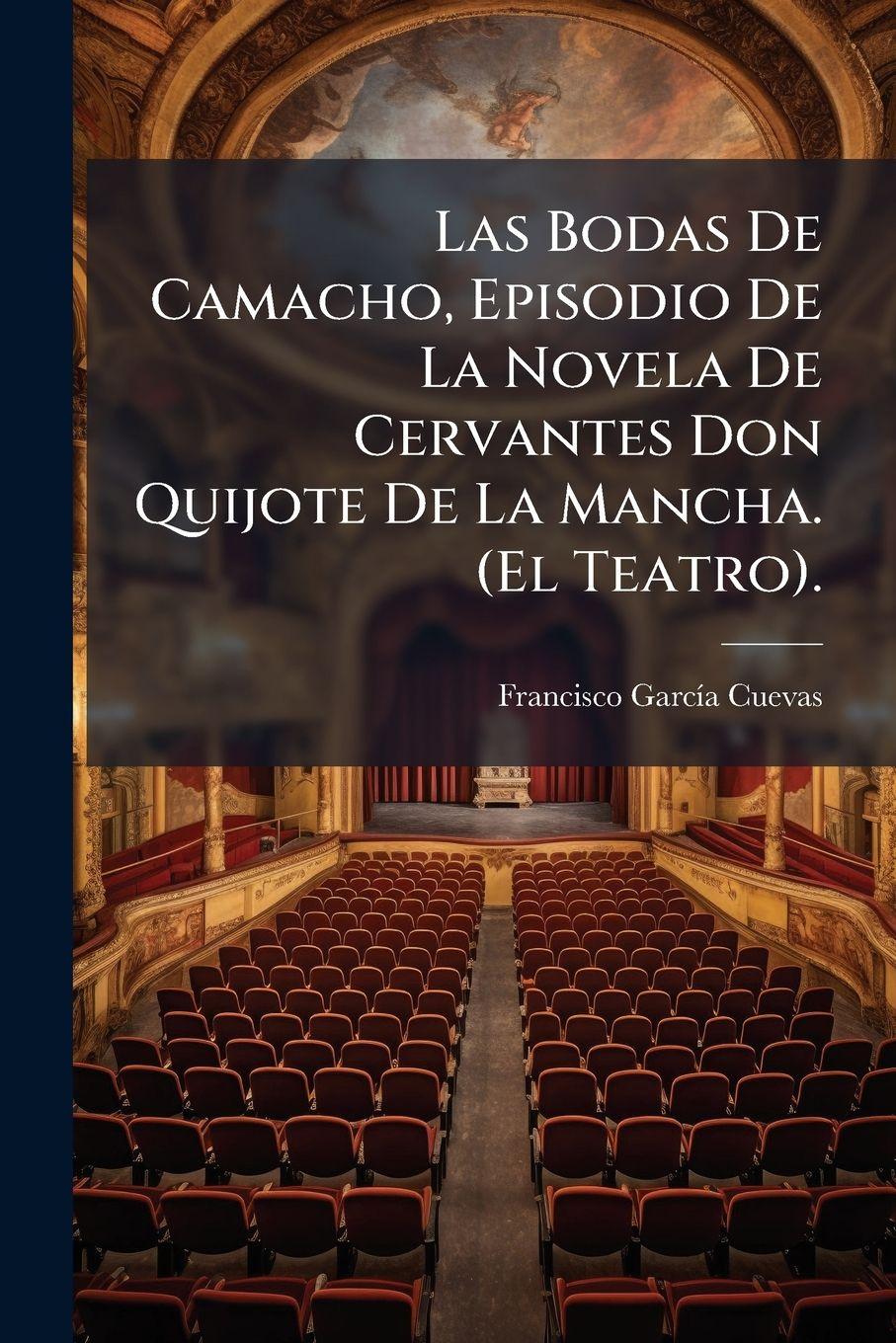 Vorderes Coverbild Las Bodas De Camacho, Episodio De La Novela De Cervantes Don Quijote De La Mancha. (El Teatro).