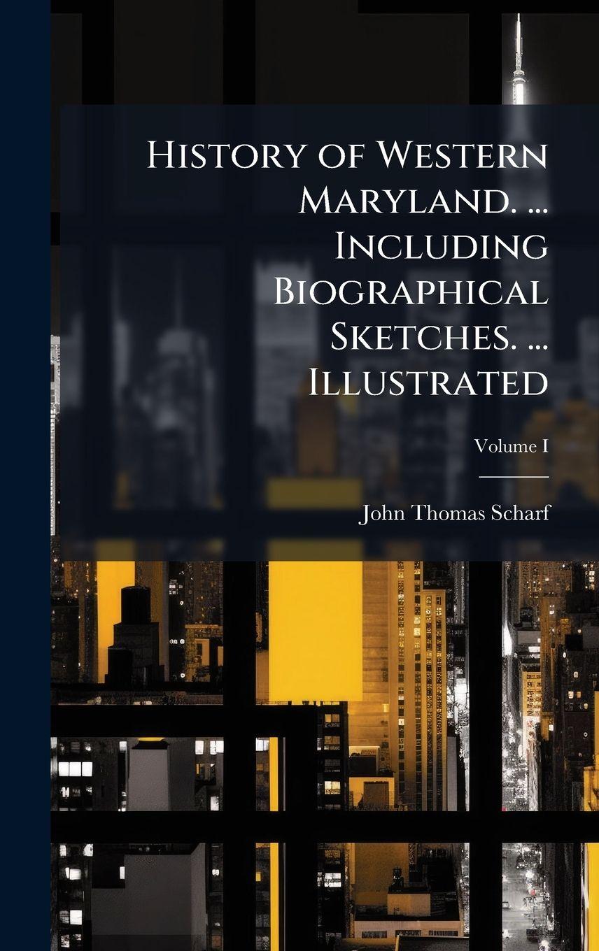 Vorderes Coverbild History of Western Maryland. ... Including Biographical Sketches. ... Illustrated