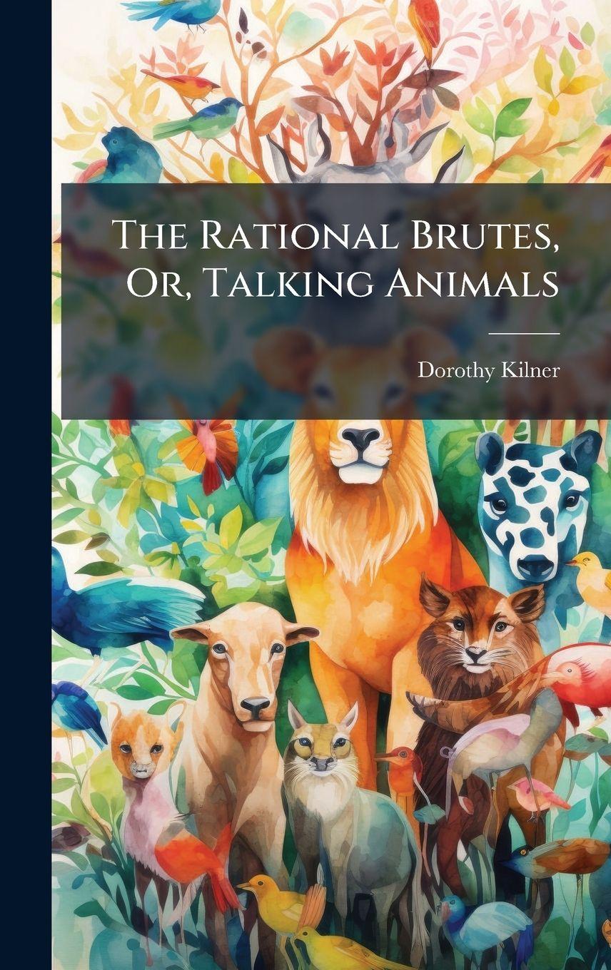 Vorderes Coverbild The Rational Brutes, Or, Talking Animals