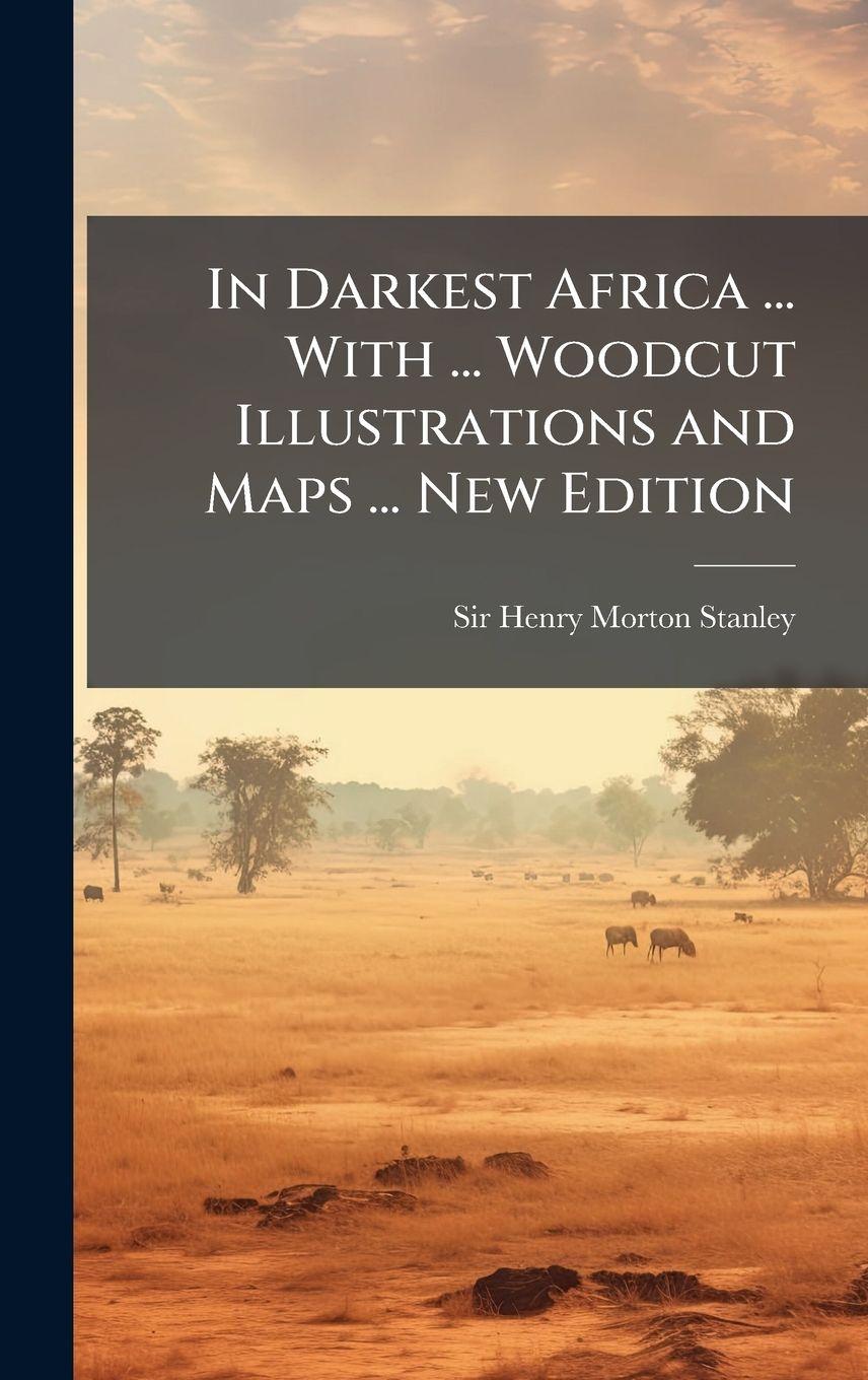 Vorderes Coverbild In Darkest Africa ... With ... Woodcut Illustrations and Maps ... New Edition