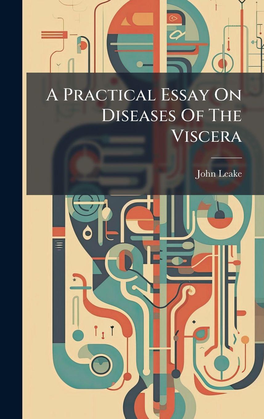 Vorderes Coverbild A Practical Essay On Diseases Of The Viscera