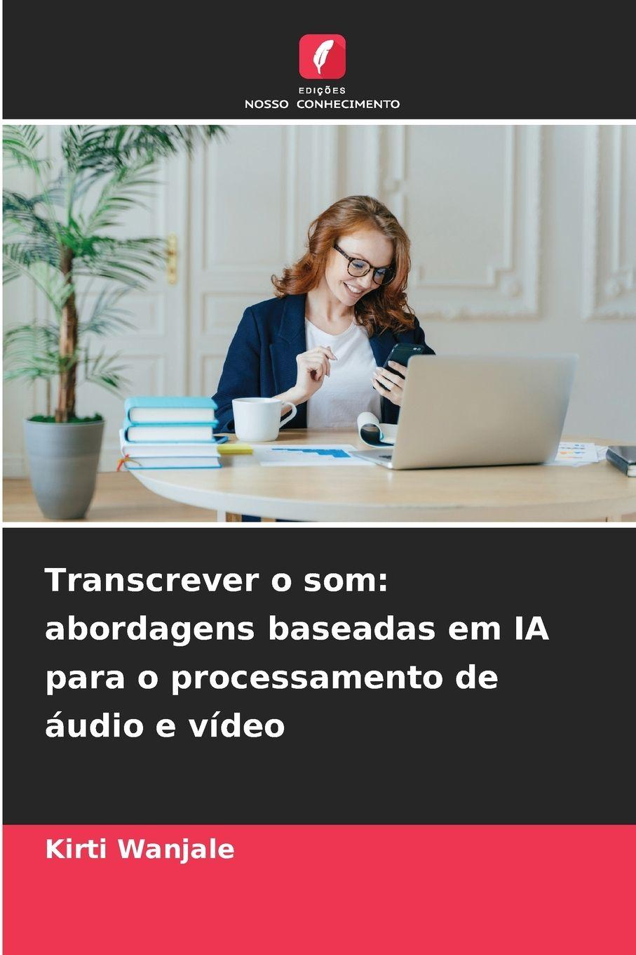 Vorderes Coverbild Transcrever o som: abordagens baseadas em IA para o processamento de áudio e vídeo