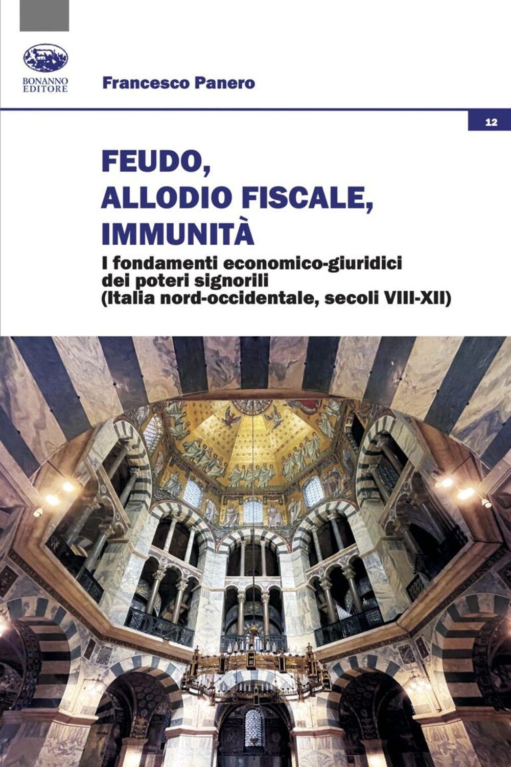 Vorderes Coverbild Feudo, allodio fiscale, immunità. I fondamenti economico-giuridici dei poteri signorili (Italia nord-occidentale, secoli VIII-XII)