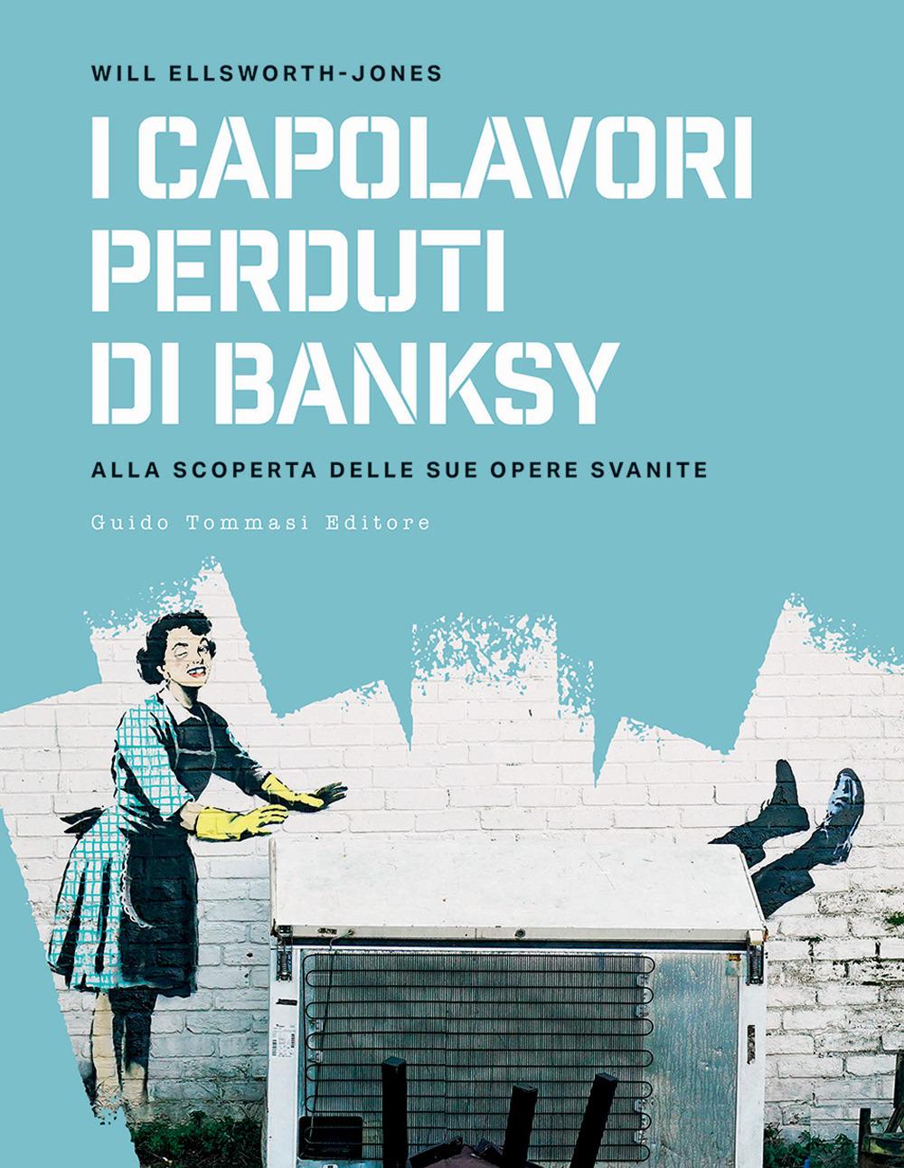 Vorderes Coverbild I capolavori perdurti di Banksy. Alla scoperta delle sue opere svanite