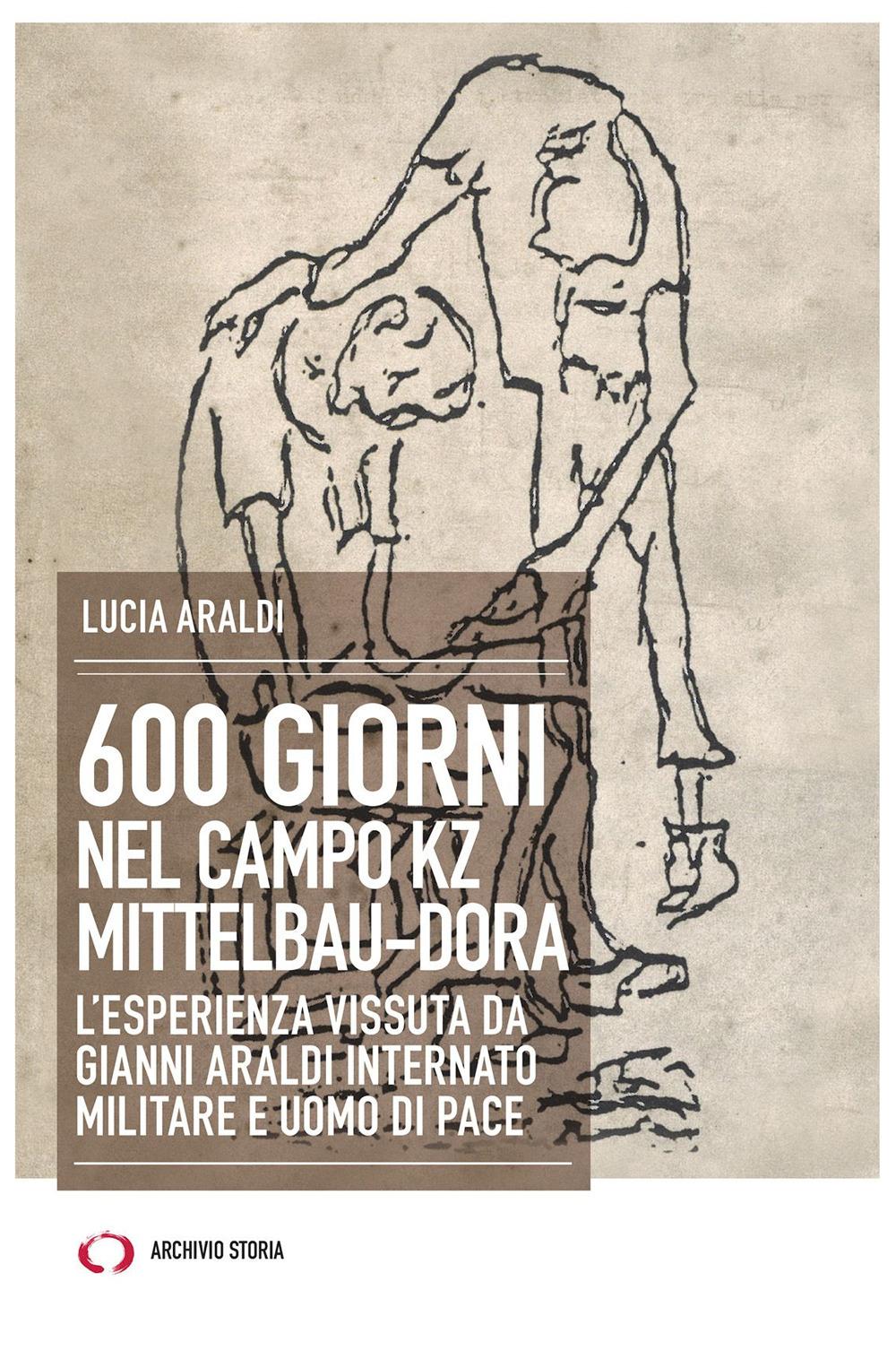 Vorderes Coverbild 600 giorni nel campo Kz Dora Mittelbau. L'esperienza vissuta da Gianni Araldi internato militare e uomo di pace