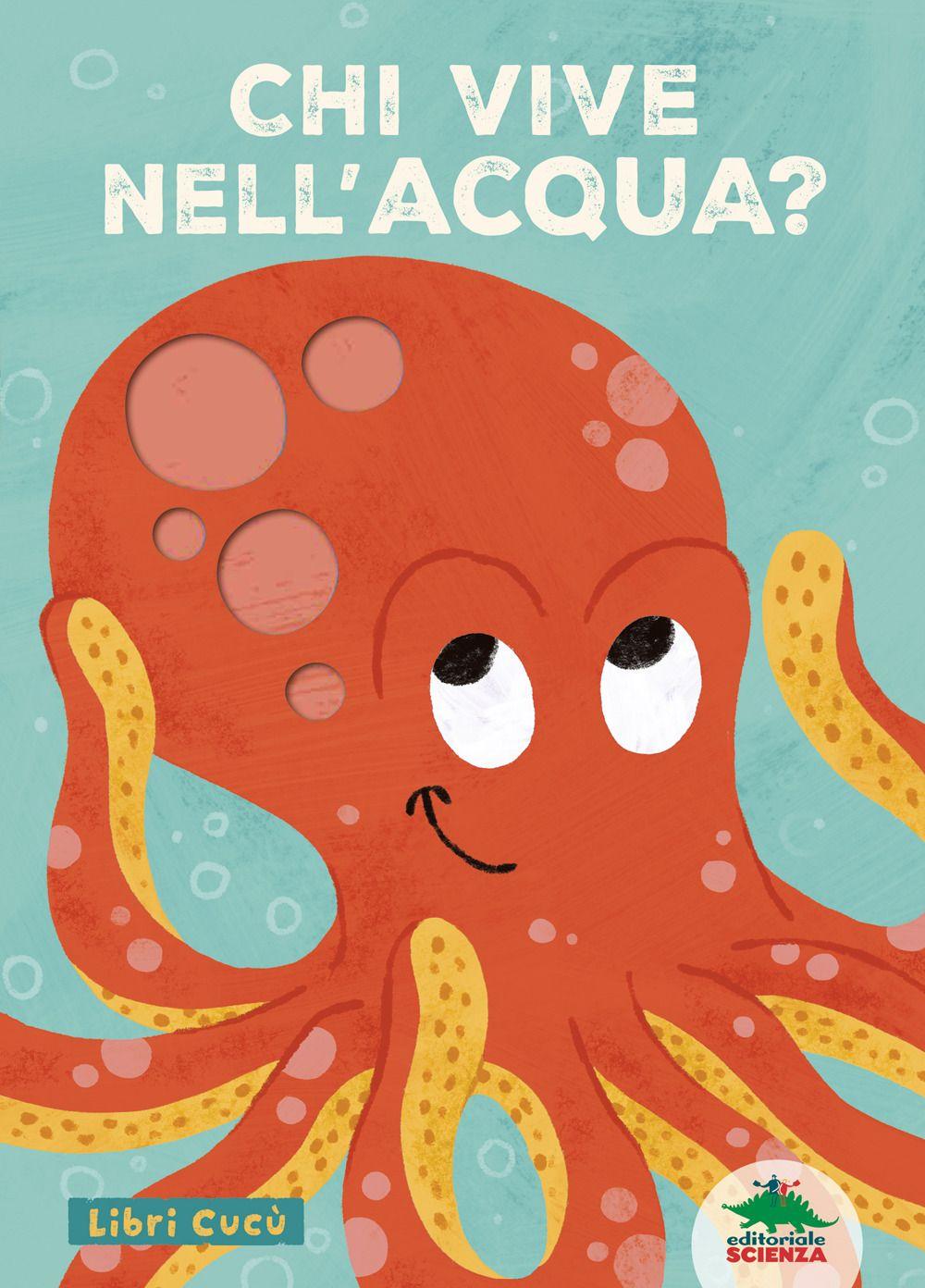 Vorderes Coverbild Chi vive nell'acqua? Libri cucù. Per sbirciare attraverso i fori e sorprendersi a ogni pagina