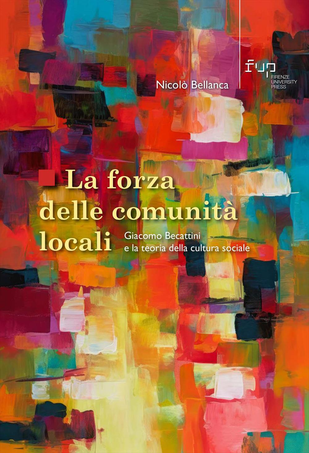Vorderes Coverbild La forza delle comunità locali. Giacomo Becattini e la teoria della cultura sociale