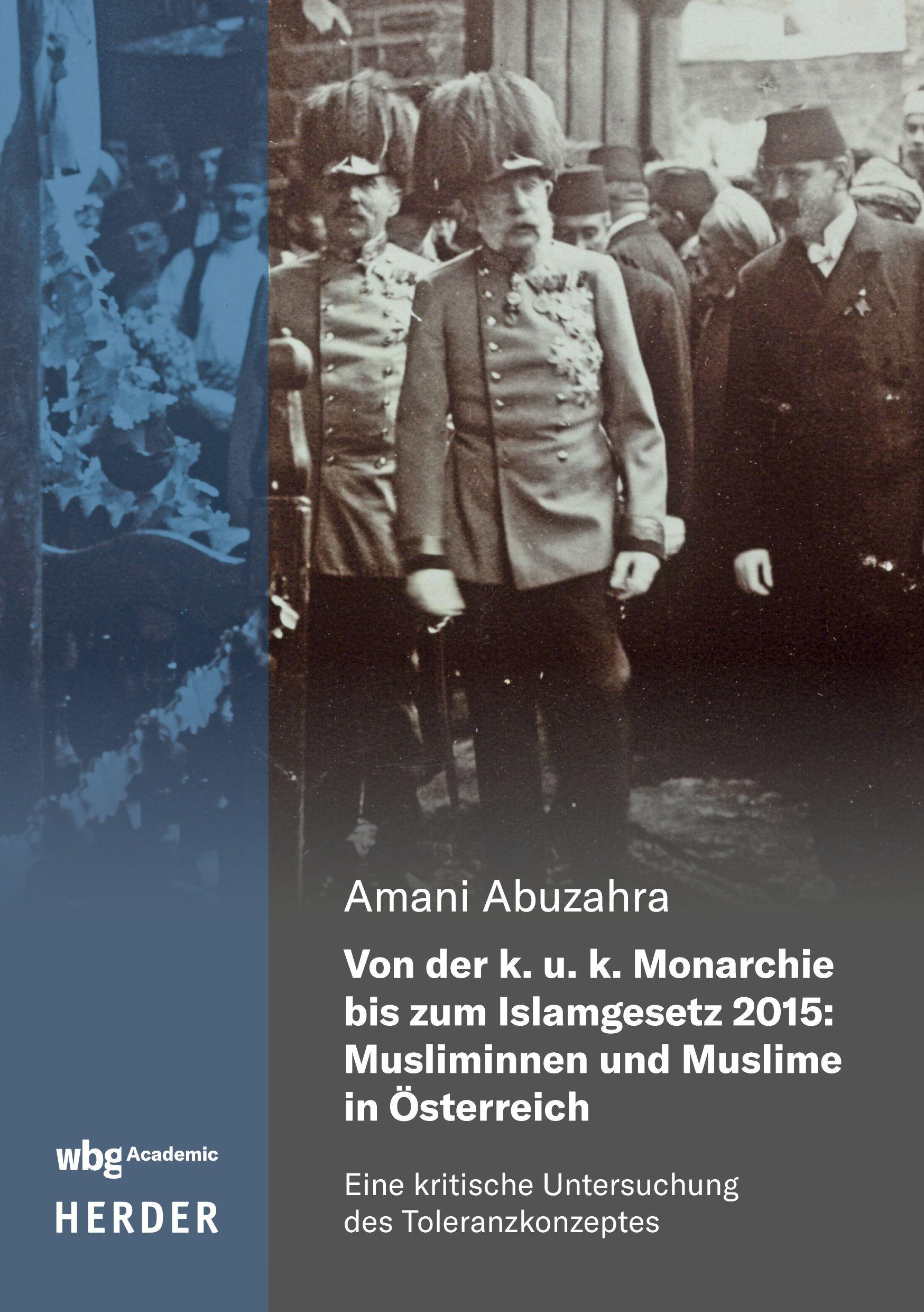 Vorderes Coverbild Von der k. u. k. Monarchie bis zum Islamgesetz 2015: Musliminnen und Muslime in Österreich