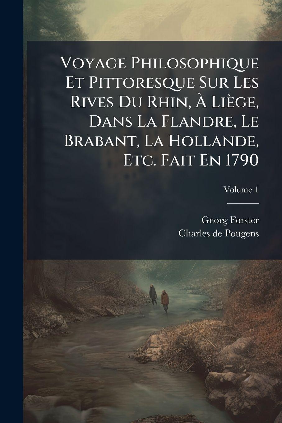 Vorderes Coverbild Voyage Philosophique Et Pittoresque Sur Les Rives Du Rhin, Ã Liège, Dans La Flandre, Le Brabant, La Hollande, Etc. Fait En 1790
