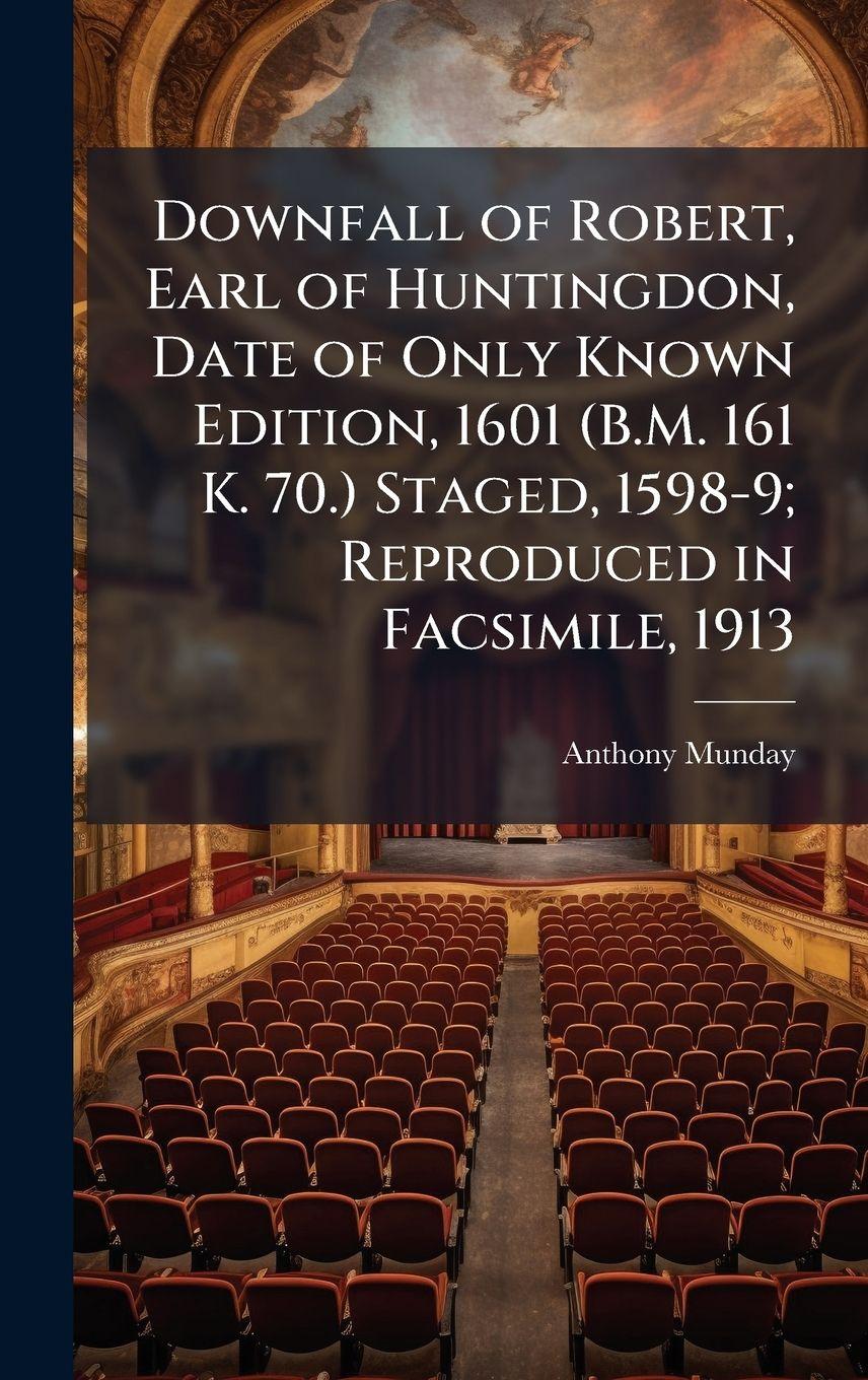 Vorderes Coverbild Downfall of Robert, Earl of Huntingdon, Date of Only Known Edition, 1601 (B.M. 161 K. 70.) Staged, 1598-9; Reproduced in Facsimile, 1913