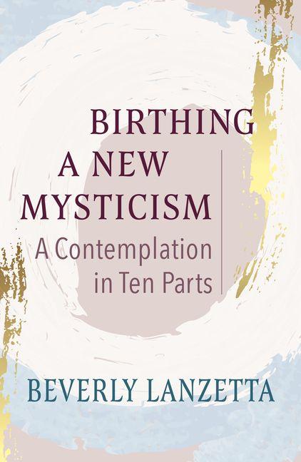 Vorderes Coverbild Birthing a New Mysticism: A Contemplation in Ten Parts