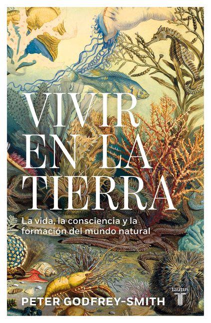 Vorderes Coverbild Vivir En La Tierra: La Vida, La Consciencia Y La Formación del Mundo Natural / Living on Earth