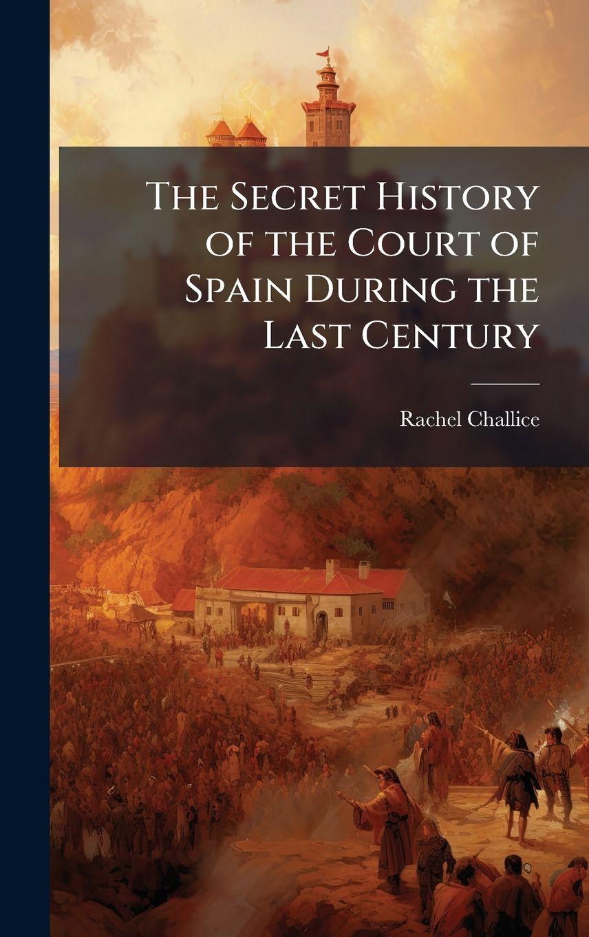 Vorderes Coverbild The Secret History of the Court of Spain During the Last Century