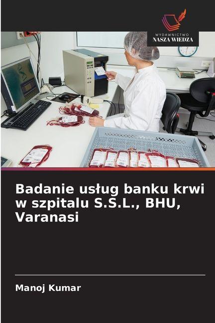 Vorderes Coverbild Badanie us¿ug banku krwi w szpitalu S.S.L., BHU, Varanasi