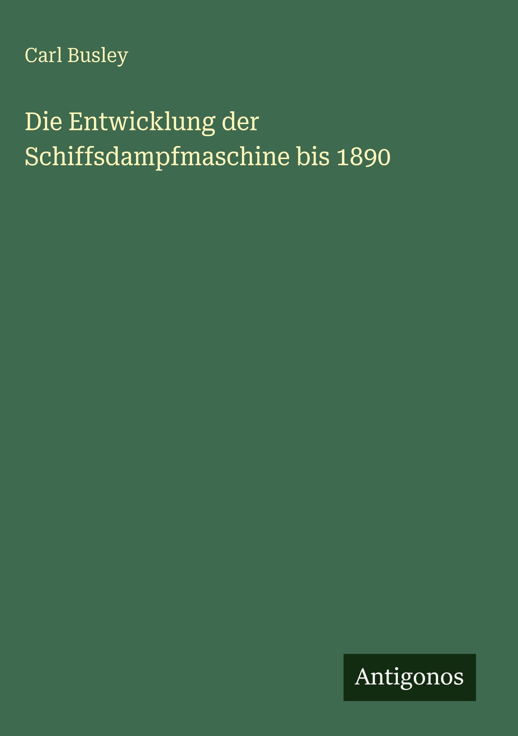 Vorderes Coverbild Die Entwicklung der Schiffsdampfmaschine bis 1890