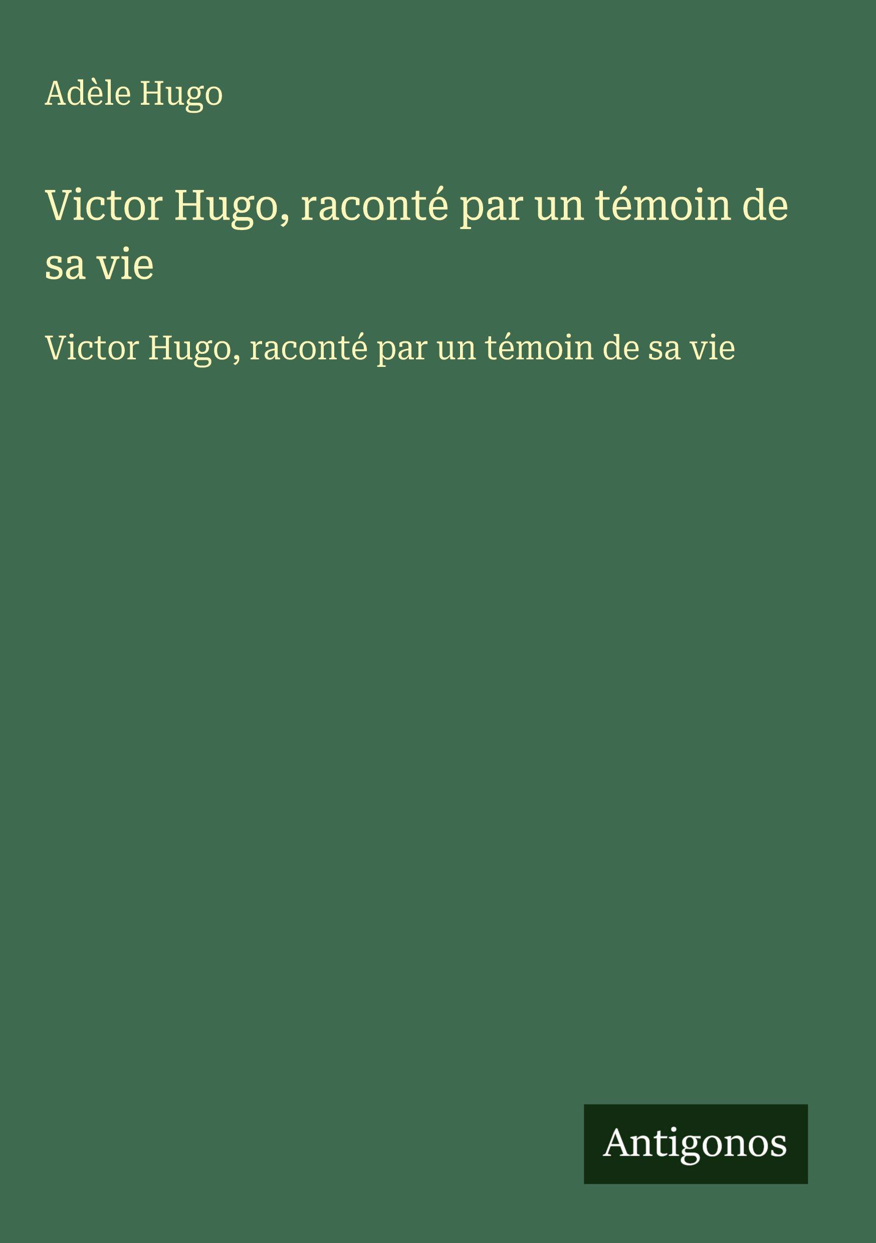 Vorderes Coverbild Victor Hugo, raconté par un témoin de sa vie