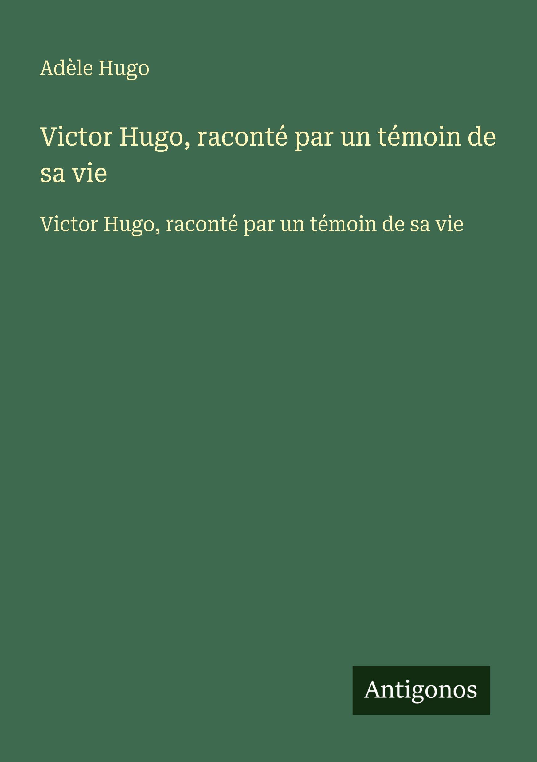 Vorderes Coverbild Victor Hugo, raconté par un témoin de sa vie