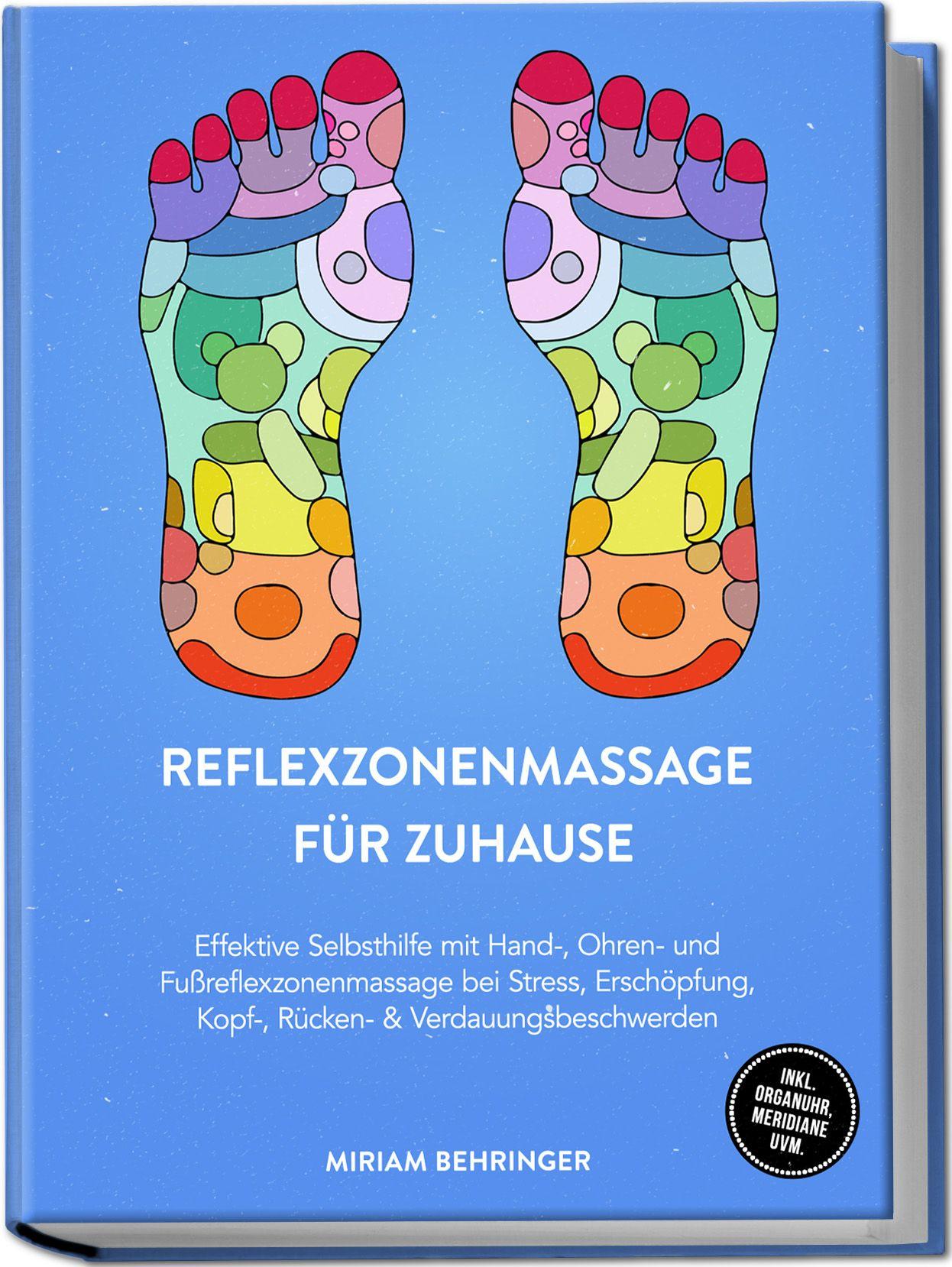 Vorderes Coverbild Reflexzonenmassage für zuhause: Effektive Selbsthilfe mit Hand-, Ohren- und Fußreflexzonenmassage bei Stress, Erschöpfung, Kopf-, Rücken- & Verdauungsbeschwerden - inkl. Organuhr, Meridiane uvm.