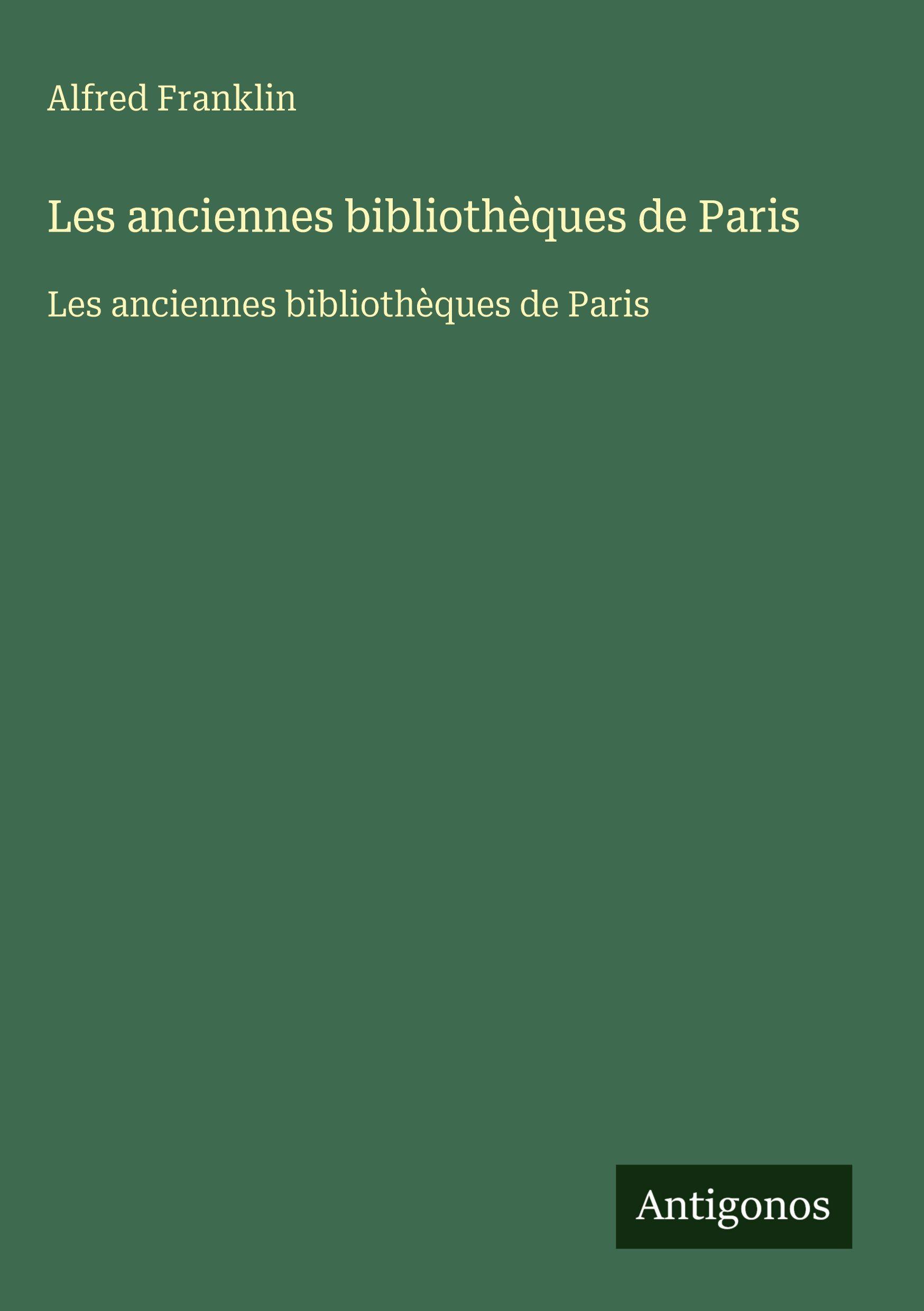 Vorderes Coverbild Les anciennes bibliothèques de Paris