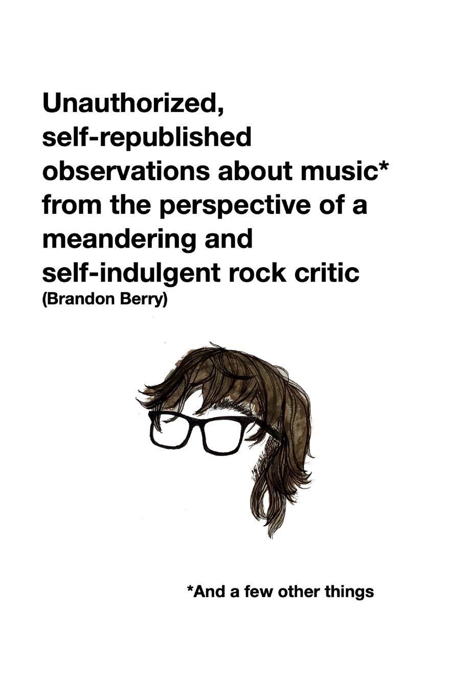 Vorderes Coverbild Unauthorized, self-republished observations about music* from the perspective of a meandering and  self-indulgent rock critic *And a few other things