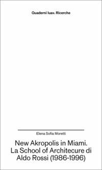 Vorderes Coverbild New Akropolis in Miami. La School of Architecture di Aldo Rossi (1986-1996)