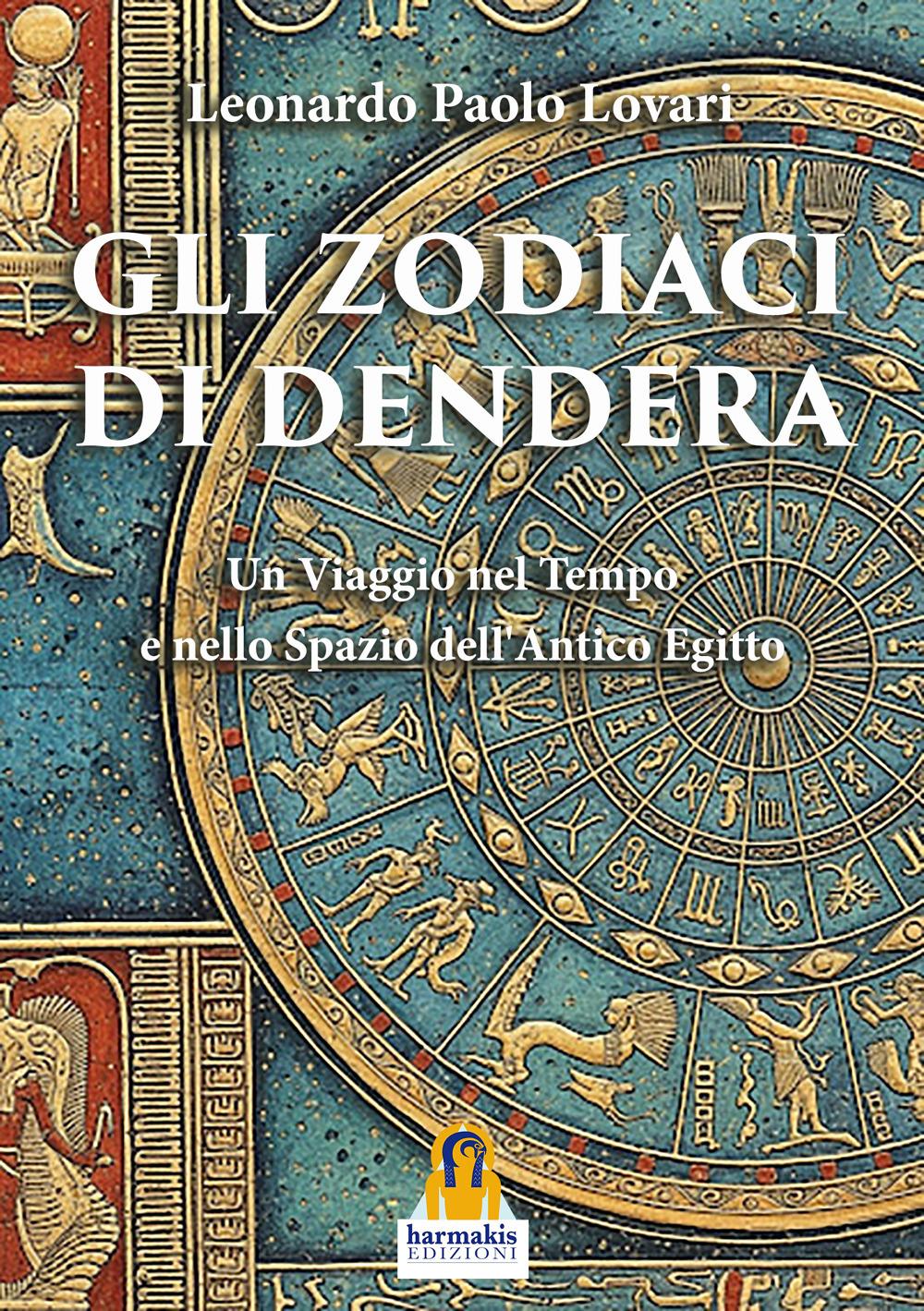 Vorderes Coverbild Gli zodiaci di Dendera. Un viaggio nel tempo e nello spazio dell'Antico Egitto