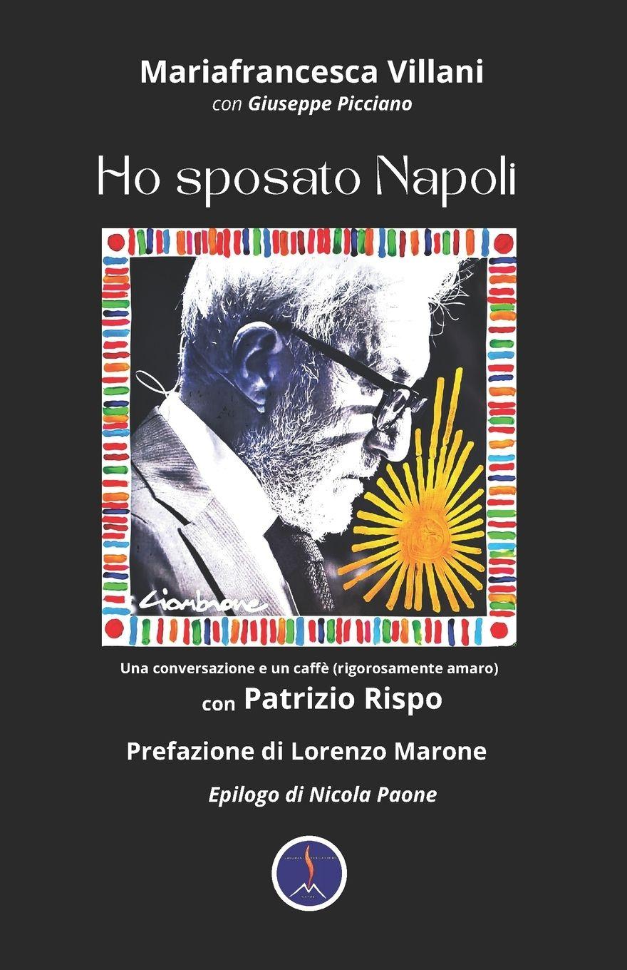 Vorderes Coverbild Ho sposato Napoli. Una conversazione e un caffè (rigorosamente amaro) con Patrizio Rispo
