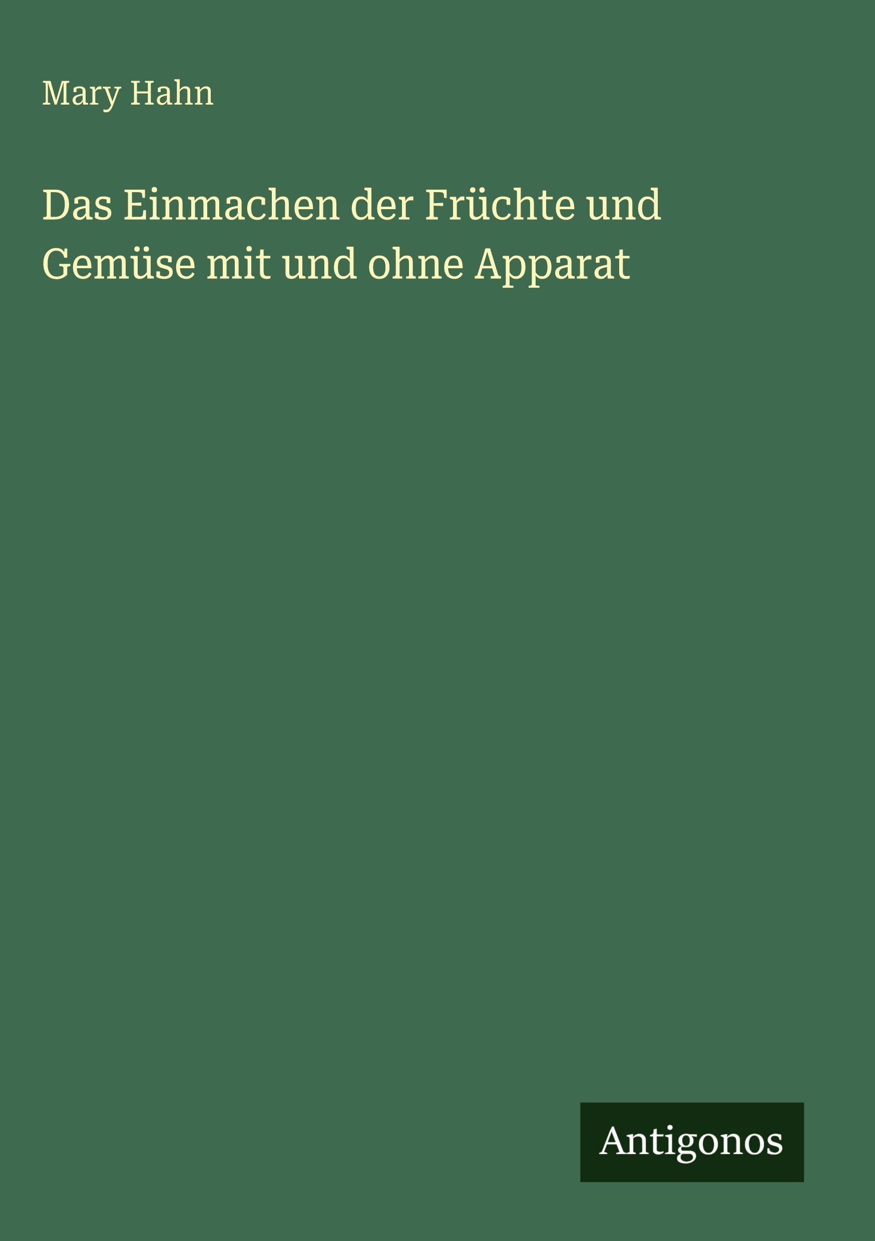 Vorderes Coverbild Das Einmachen der Früchte und Gemüse mit und ohne Apparat