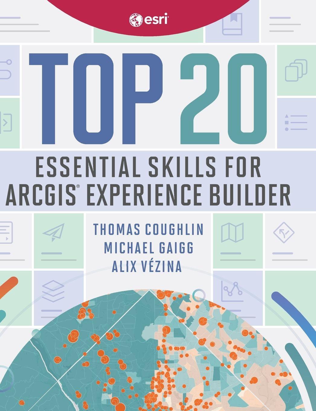 Vorderes Coverbild Top 20 Essential Skills for ArcGIS Experience Builder