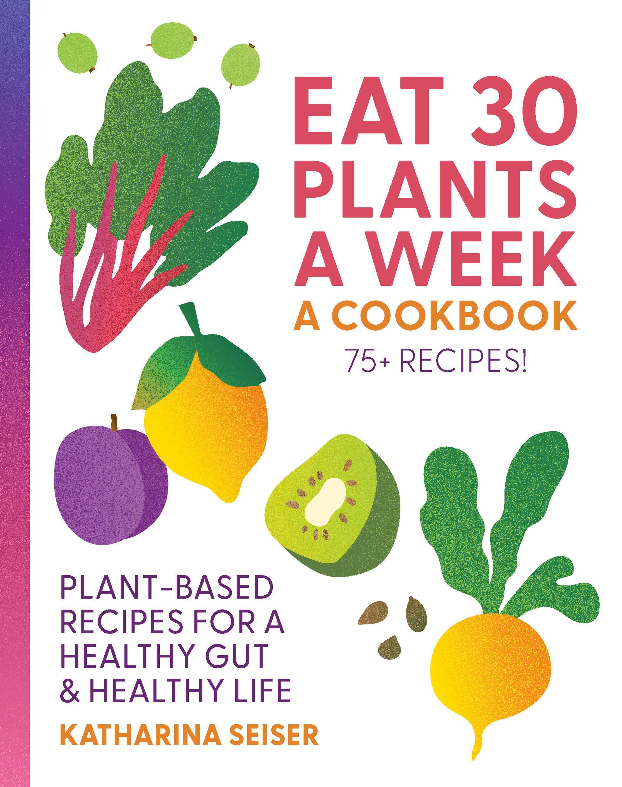 Vorderes Coverbild Eat 30 Plants a Week: A Cookbook