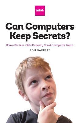 Vorderes Coverbild Can Computers Keep Secrets? - How a Six-Year-Old's Curiosity Could Change the World