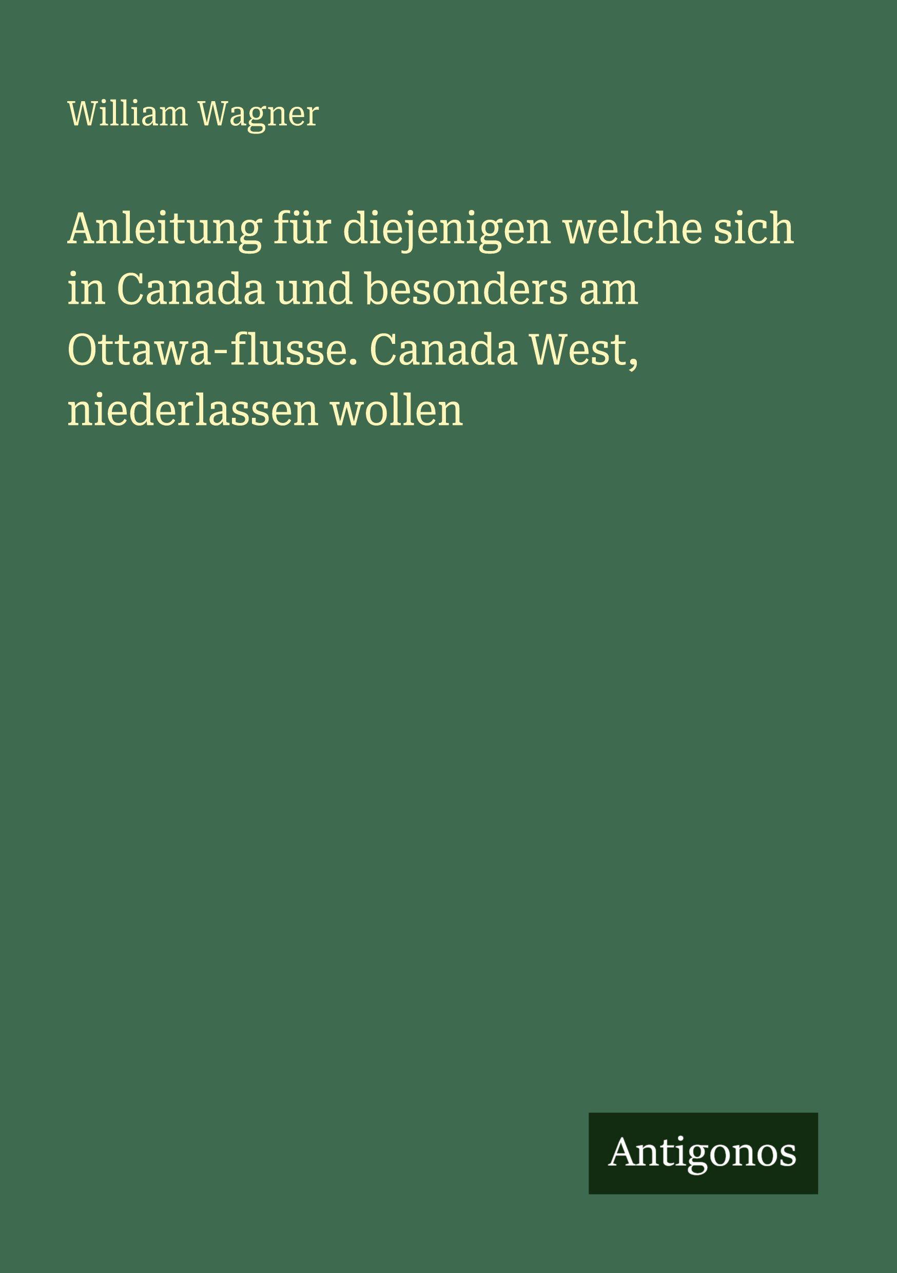 Vorderes Coverbild Anleitung für diejenigen welche sich in Canada und besonders am Ottawa-flusse. Canada West, niederlassen wollen