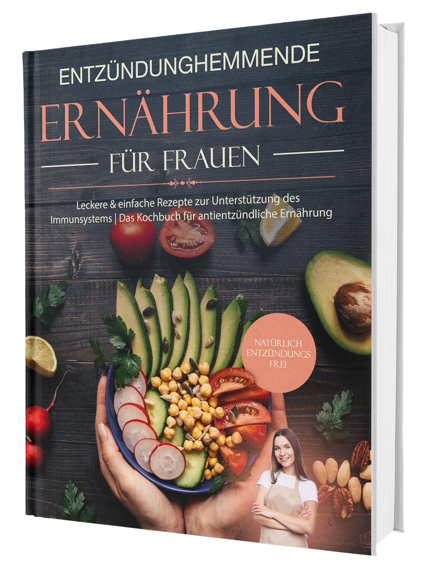 Vorderes Coverbild Entzündungshemmende Ernährung für Frauen: Natürlich Entzündungsfrei! Ehrliche Rezepte zur Unterstützung des Immunsystems | Das Kochbuch für antientzündliche Ernährung