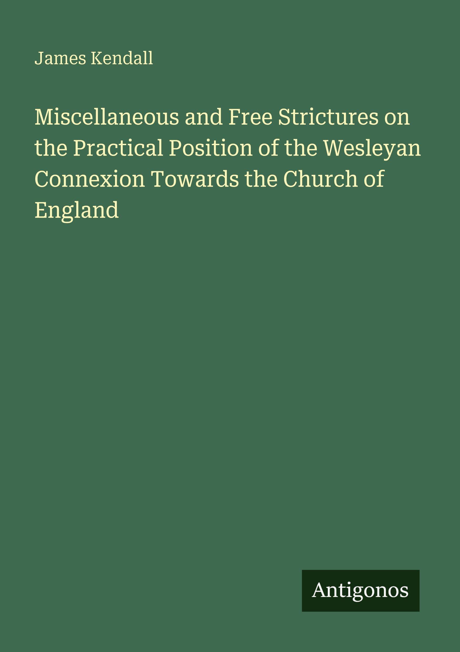 Vorderes Coverbild Miscellaneous and Free Strictures on the Practical Position of the Wesleyan Connexion Towards the Church of England