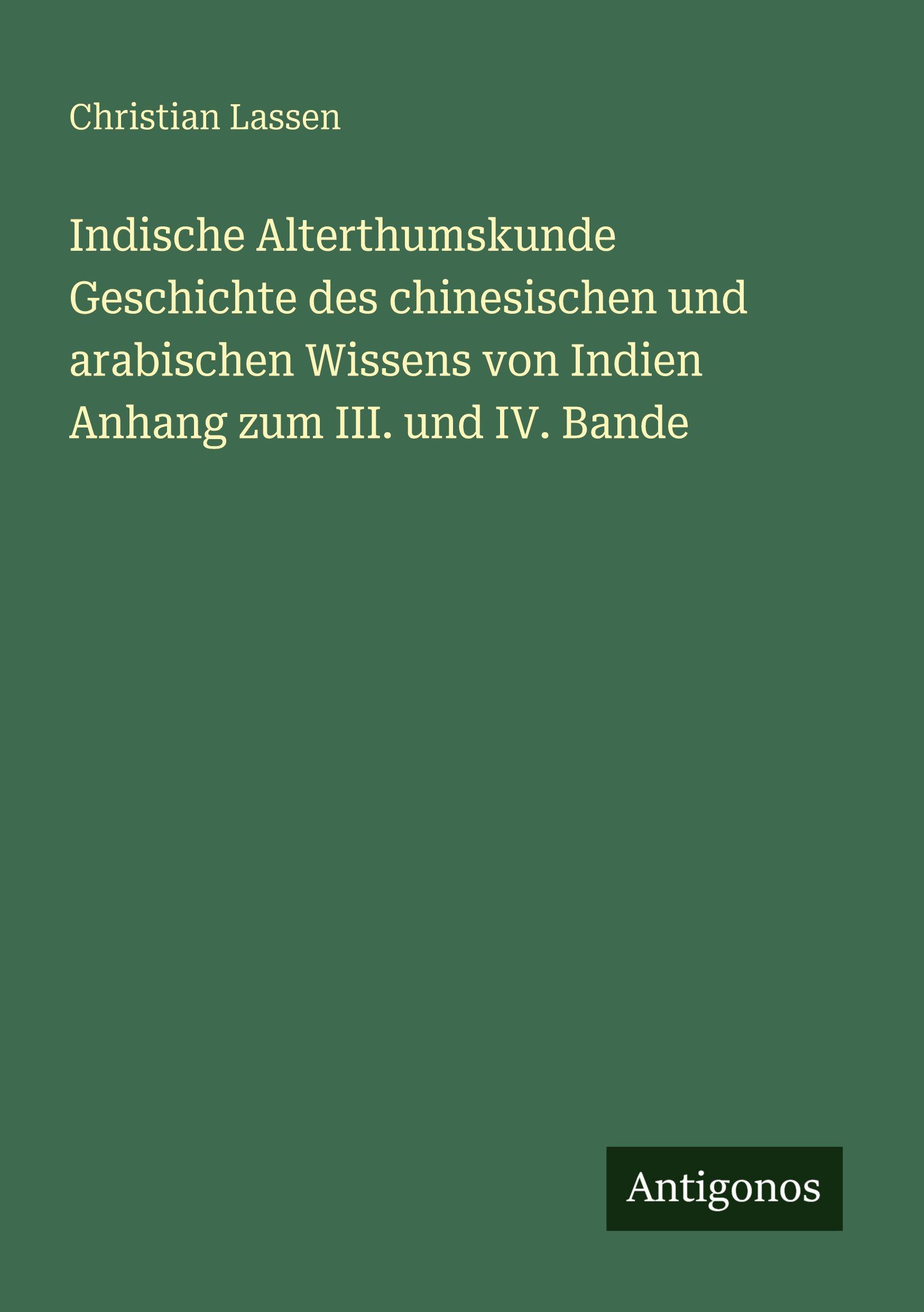 Vorderes Coverbild Indische Alterthumskunde Geschichte des chinesischen und arabischen Wissens von Indien  Anhang zum III. und IV. Bande