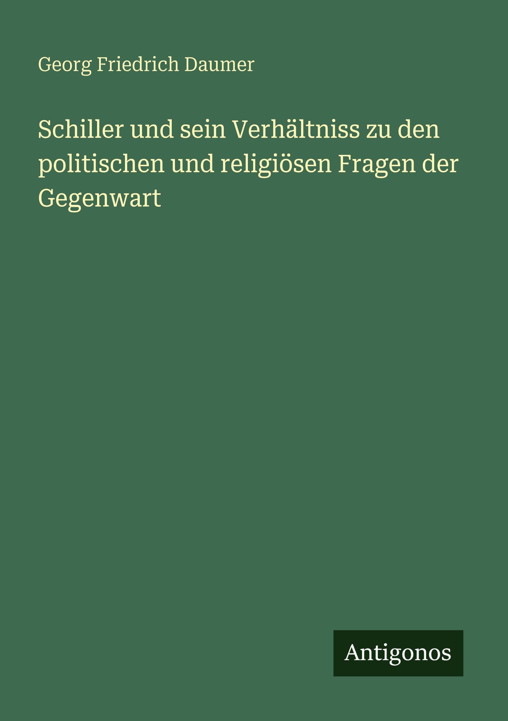 Vorderes Coverbild Schiller und sein Verhältniss zu den politischen und religiösen Fragen der Gegenwart
