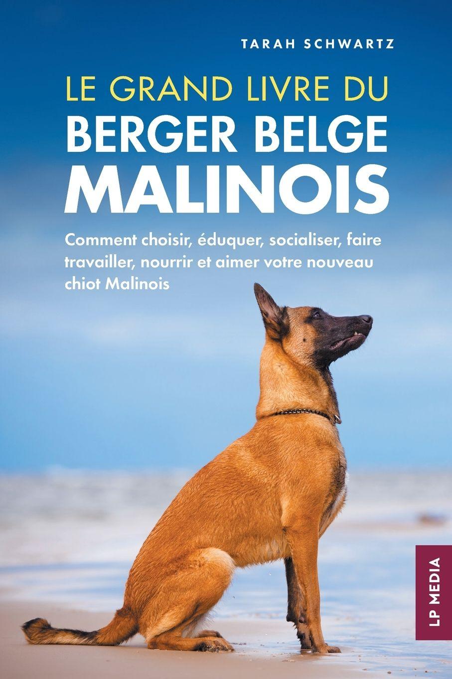 Vorderes Coverbild Le grand livre du Berger Belge Malinois