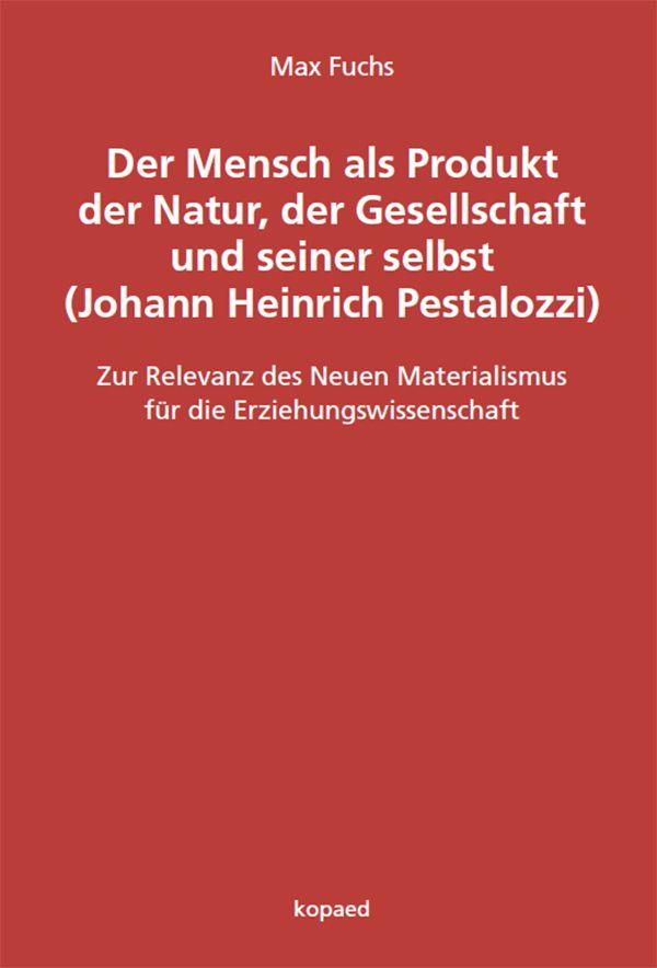Vorderes Coverbild Der Mensch als Produkt der Natur, der Gesellschaft und seiner selbst (Johann Heinrich Pestalozzi)