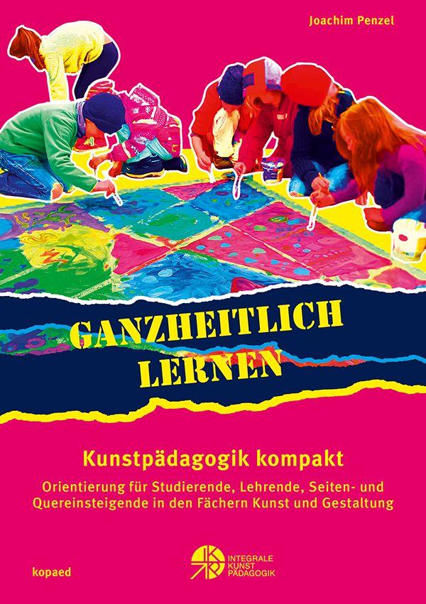 Vorderes Coverbild Ganzheitlich lernen. Kunstpädagogik kompakt