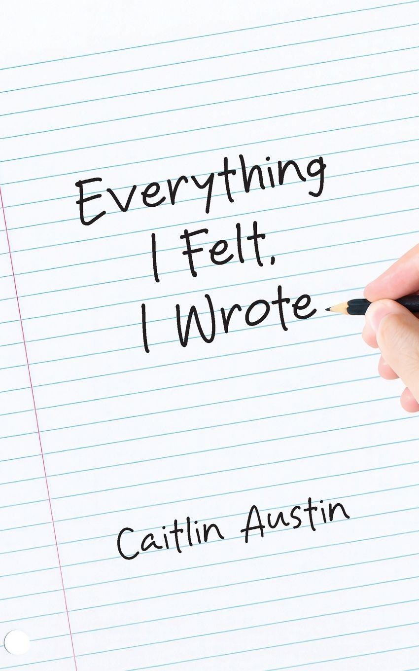 Vorderes Coverbild Everything I Felt, I Wrote