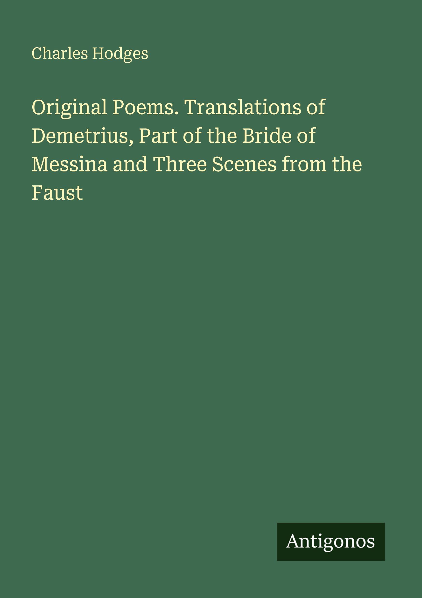 Vorderes Coverbild Original Poems. Translations of Demetrius, Part of the Bride of Messina and Three Scenes from the Faust