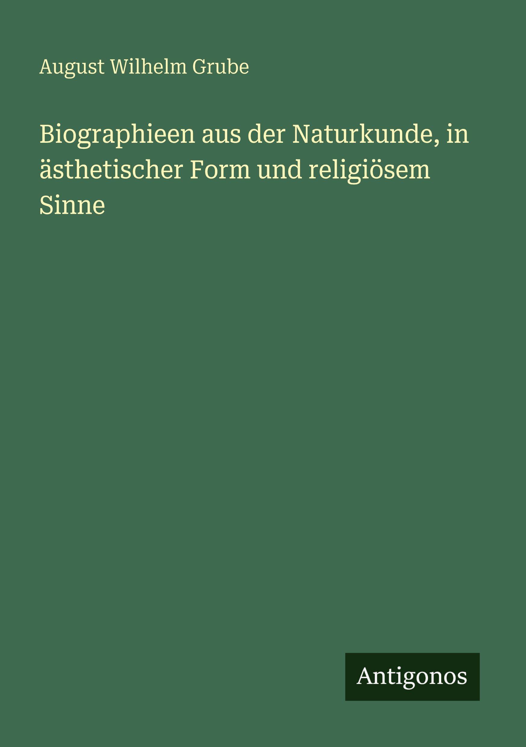 Vorderes Coverbild Biographieen aus der Naturkunde, in ästhetischer Form und religiösem Sinne