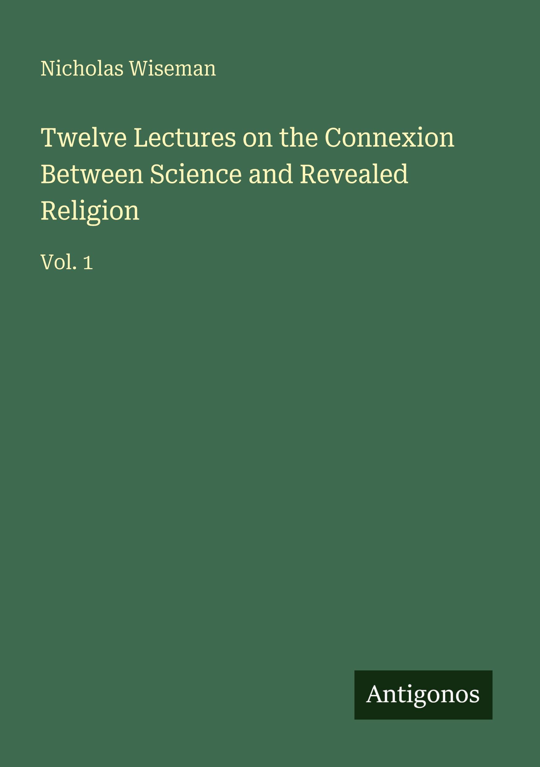 Vorderes Coverbild Twelve Lectures on the Connexion Between Science and Revealed Religion