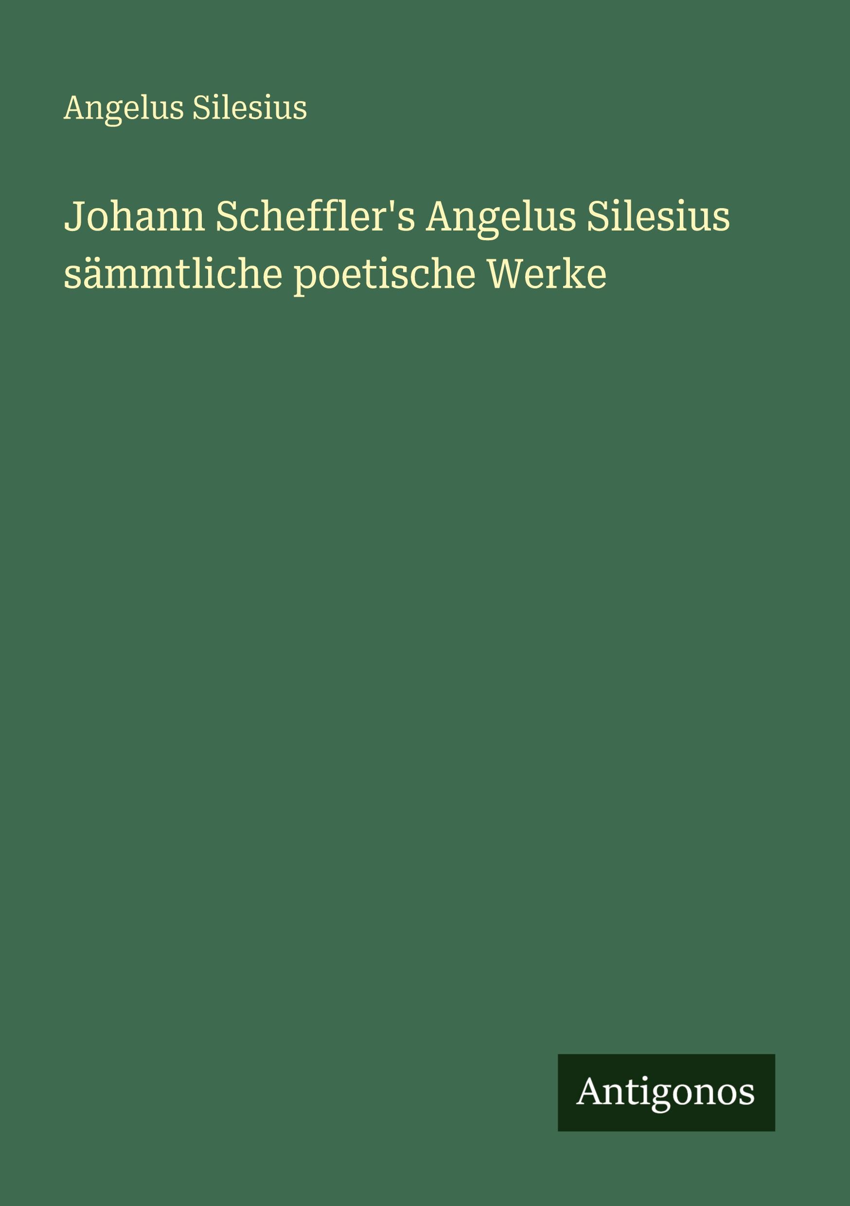 Vorderes Coverbild Johann Scheffler's Angelus Silesius sämmtliche poetische Werke