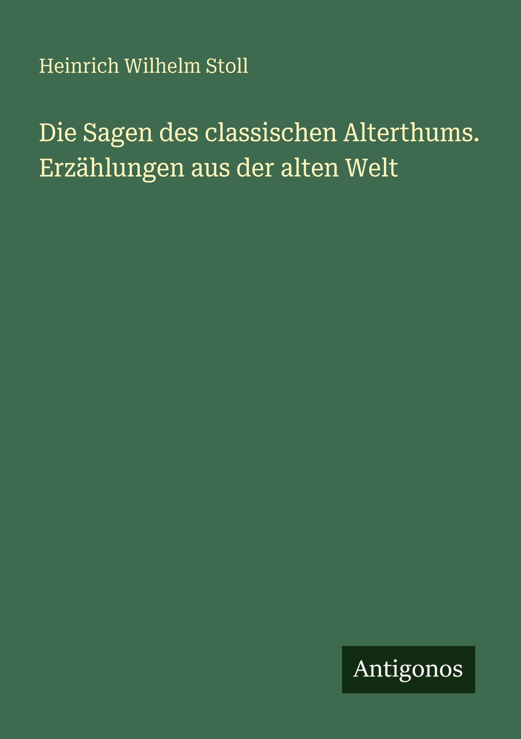 Vorderes Coverbild Die Sagen des classischen Alterthums. Erzählungen aus der alten Welt