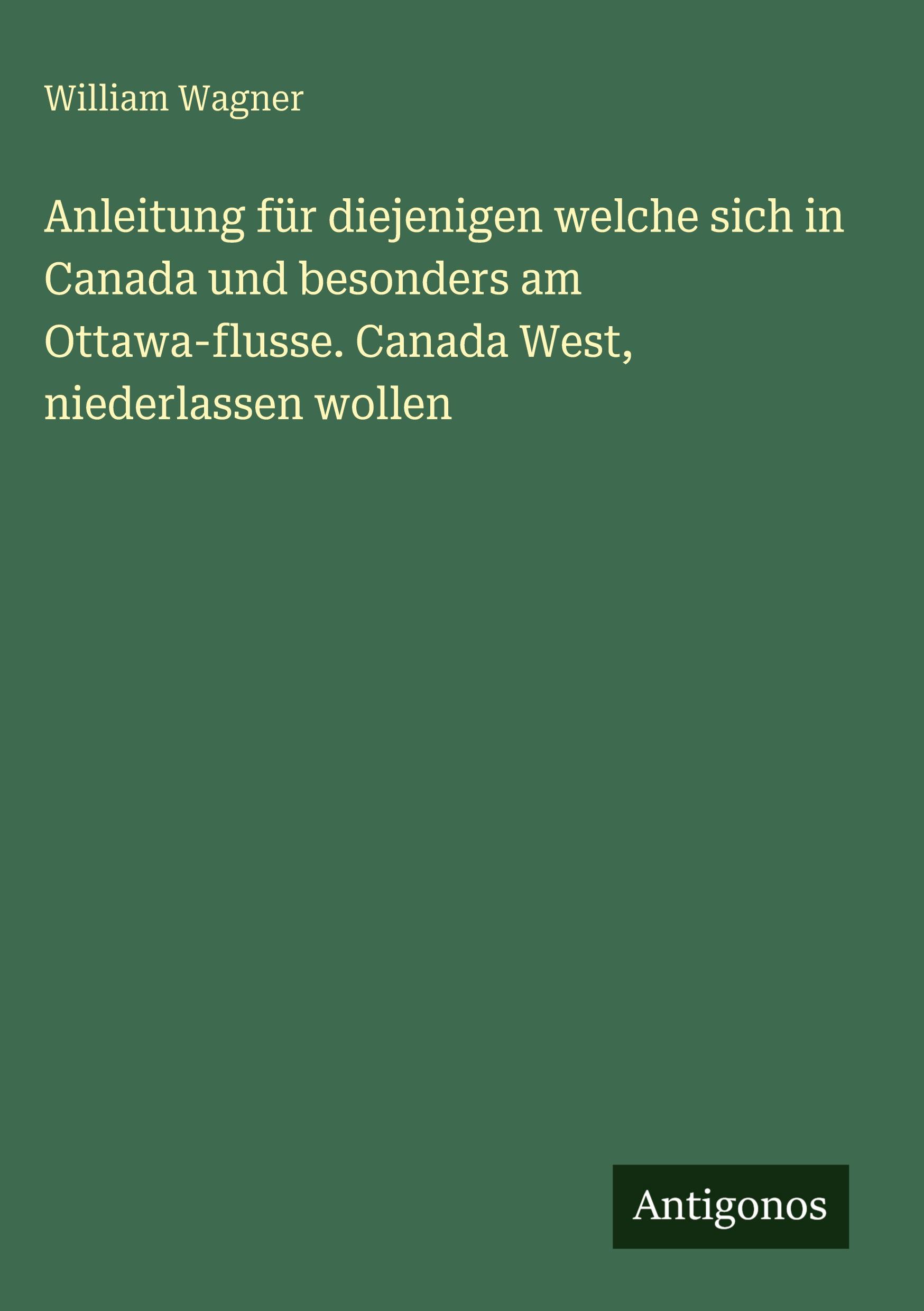 Vorderes Coverbild Anleitung für diejenigen welche sich in Canada und besonders am Ottawa-flusse. Canada West, niederlassen wollen